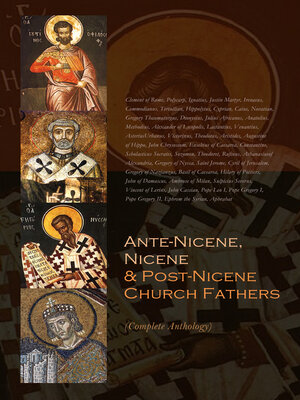 cover image of Ante-Nicene, Nicene & Post-Nicene Church Fathers (Complete Anthology)